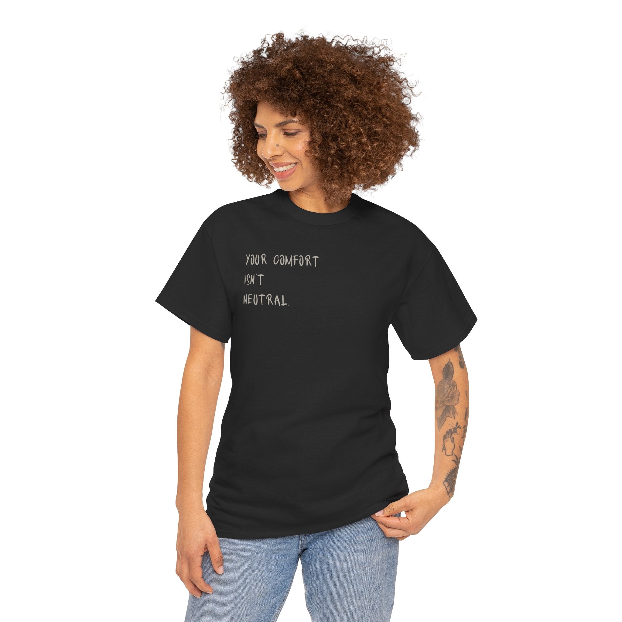 Your Comfort Isn’t Neutral Tee Heavy Cotton Tee