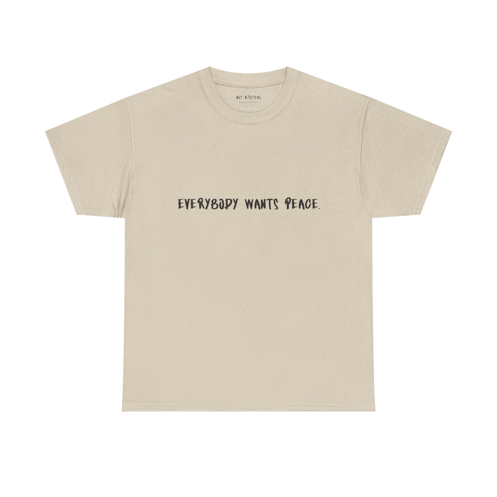 Everybody Wants Peace Graphic T-Shirt | NOT N3UTRAL Heavy Cotton Tee