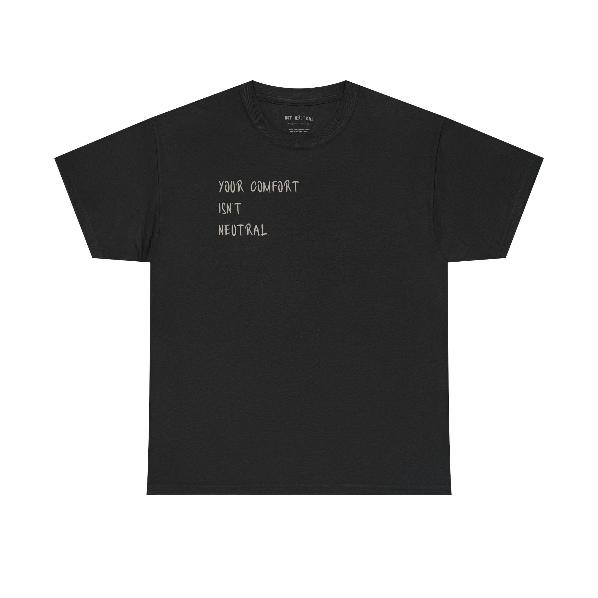 Your Comfort Isn’t Neutral Tee Heavy Cotton Tee