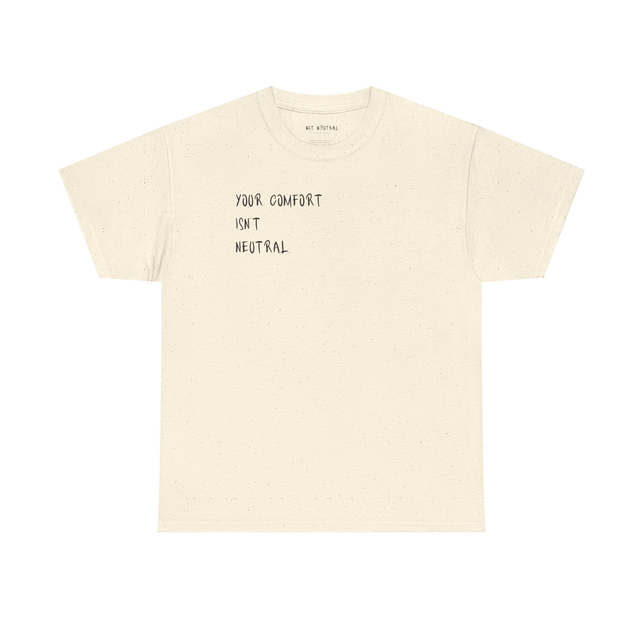 Your Comfort Isn’t Neutral Tee Heavy Cotton Tee