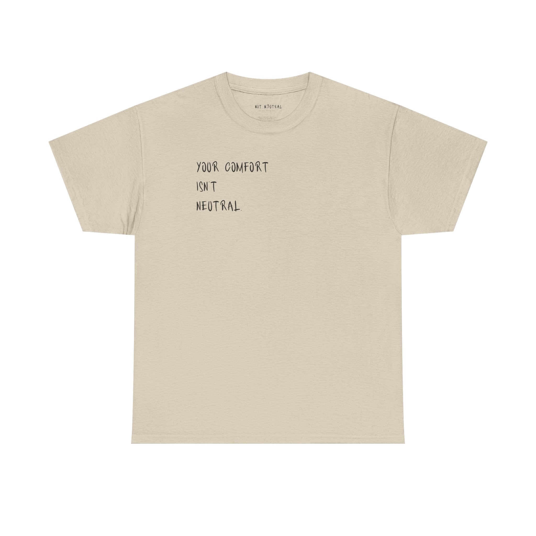 Your Comfort Isn’t Neutral Tee Heavy Cotton Tee