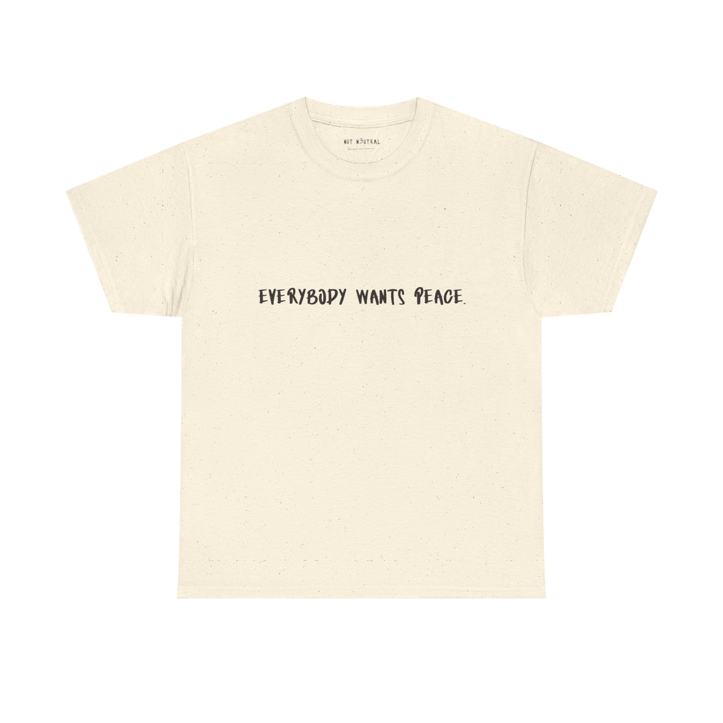 Everybody Wants Peace Graphic T-Shirt | NOT N3UTRAL Heavy Cotton Tee