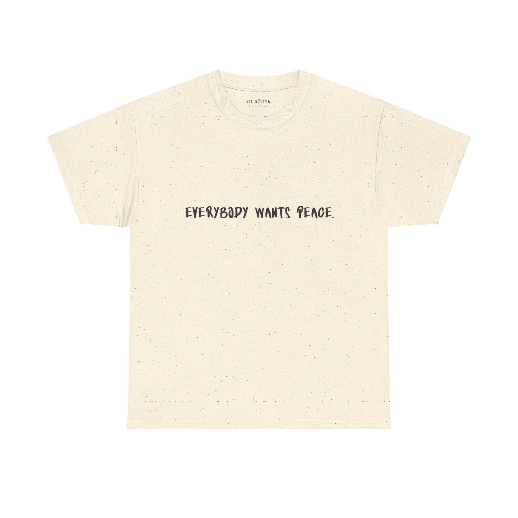 Everybody Wants Peace Graphic T-Shirt | NOT N3UTRAL Heavy Cotton Tee