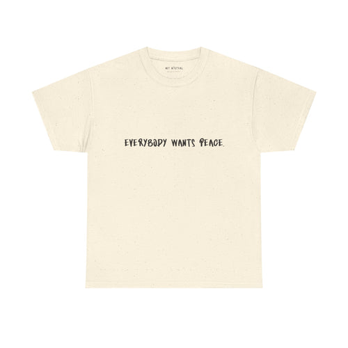 Everybody Wants Peace Graphic T-Shirt | NOT N3UTRAL Heavy Cotton Tee