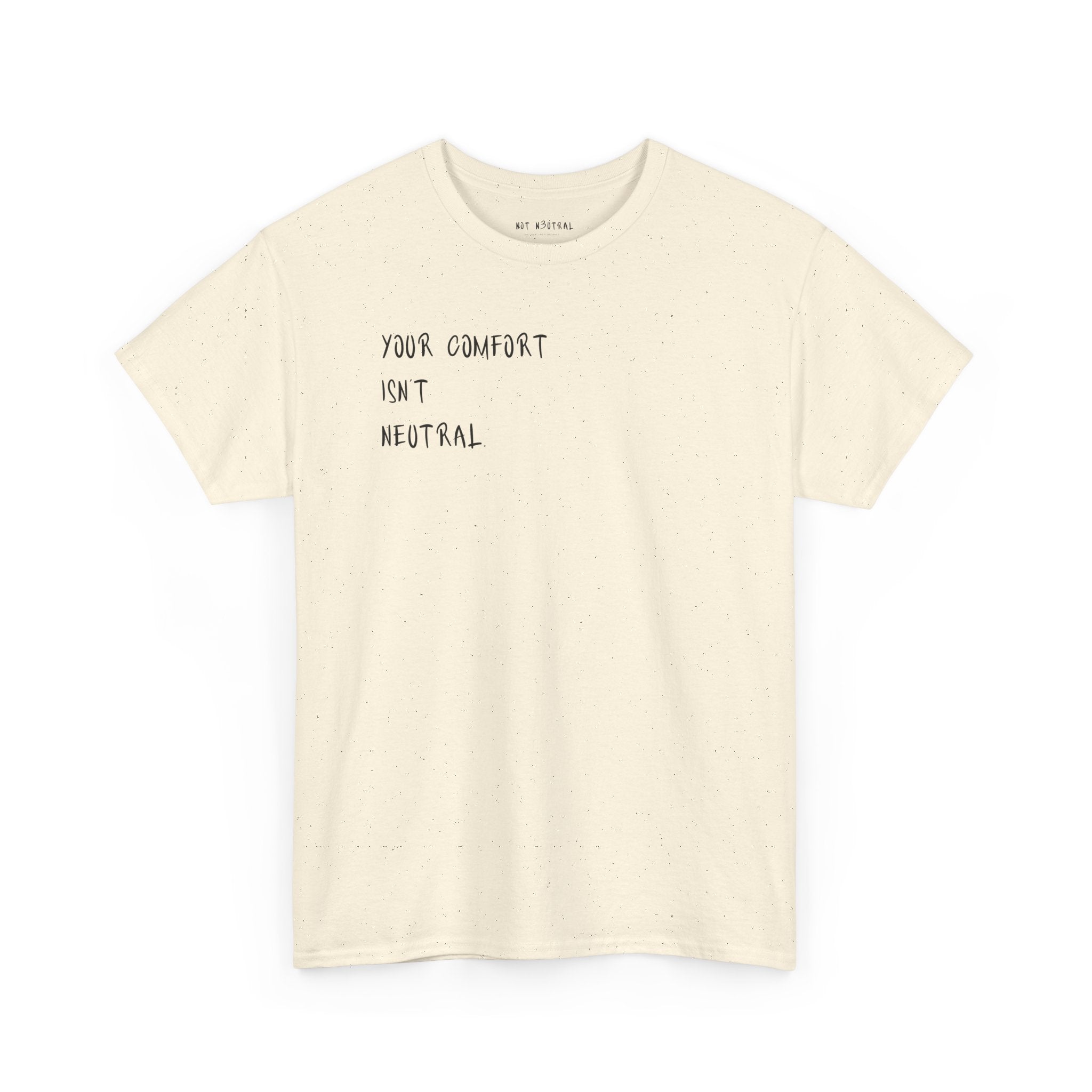 Your Comfort Isn’t Neutral Tee Heavy Cotton Tee